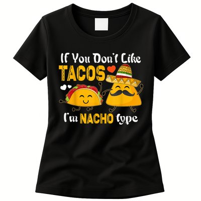 If You Don't Like Tacos I'm Nacho Type Cinco De Mayo Womens T-Shirt