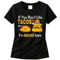 If You Don't Like Tacos I'm Nacho Type Cinco De Mayo Womens T-Shirt