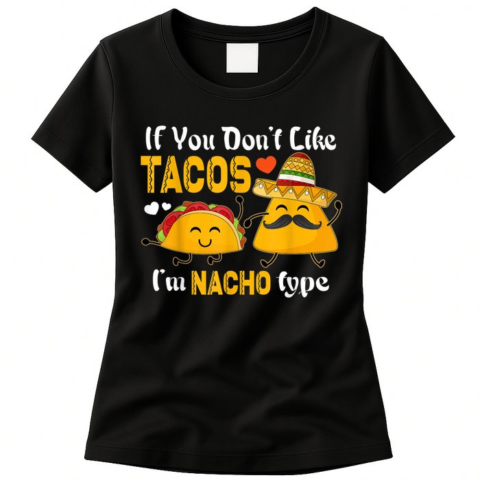 If You Don't Like Tacos I'm Nacho Type Cinco De Mayo Womens T-Shirt