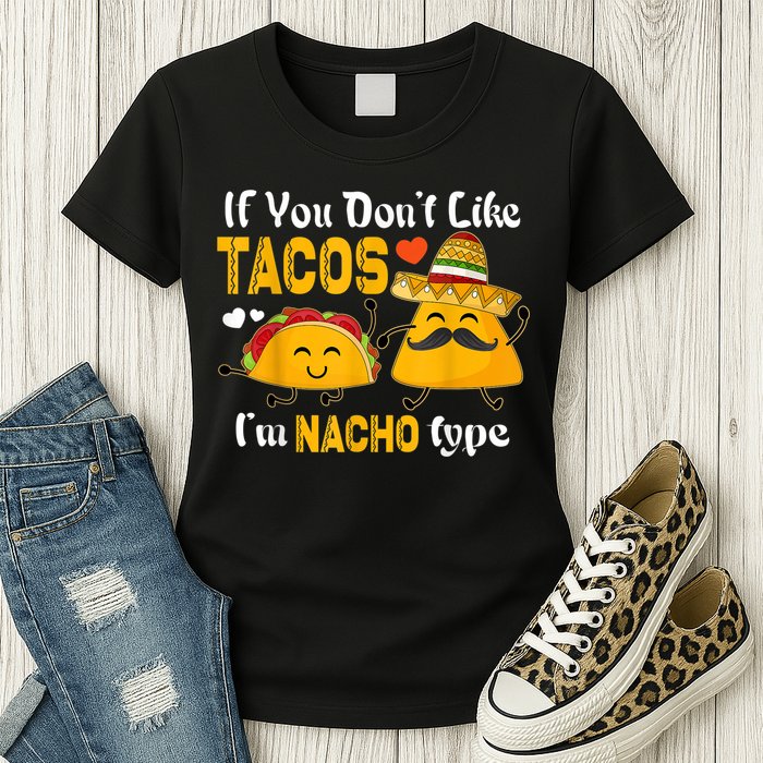 If You Don't Like Tacos I'm Nacho Type Cinco De Mayo Womens T-Shirt