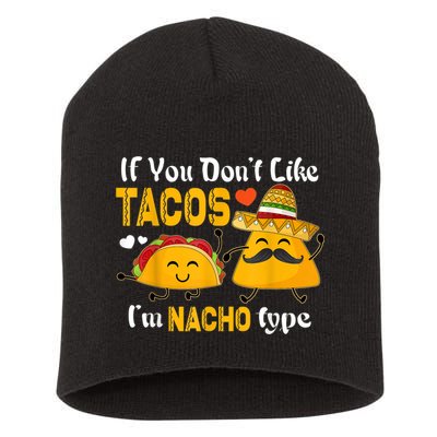 If You Don't Like Tacos I'm Nacho Type Cinco De Mayo Short Acrylic Beanie