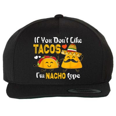 If You Don't Like Tacos I'm Nacho Type Cinco De Mayo Wool Snapback Cap