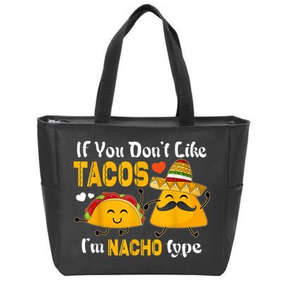 If You Don't Like Tacos I'm Nacho Type Cinco De Mayo Zip Tote Bag