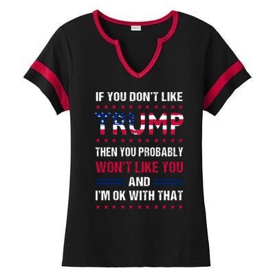 If You Don't Like Trump Then You Probably Won't Like Me Ladies Halftime Notch Neck Tee