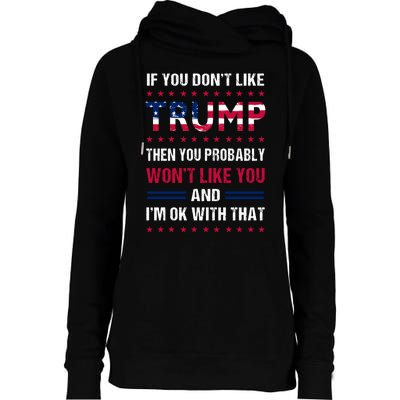 If You Don't Like Trump Then You Probably Won't Like Me Womens Funnel Neck Pullover Hood