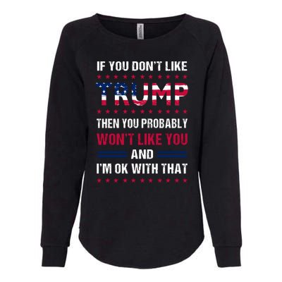 If You Don't Like Trump Then You Probably Won't Like Me Womens California Wash Sweatshirt