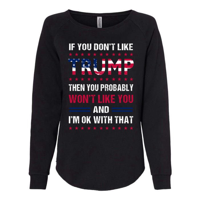 If You Don't Like Trump Then You Probably Won't Like Me Womens California Wash Sweatshirt