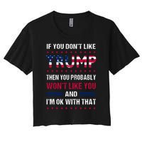 If You Don't Like Trump Then You Probably Won't Like Me Women's Crop Top Tee