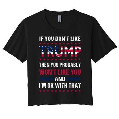 If You Don't Like Trump Then You Probably Won't Like Me Women's Crop Top Tee