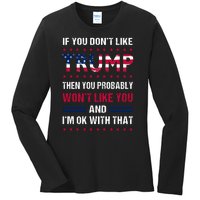 If You Don't Like Trump Then You Probably Won't Like Me Ladies Long Sleeve Shirt