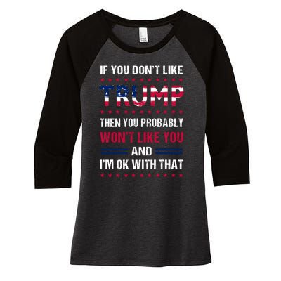 If You Don't Like Trump Then You Probably Won't Like Me Women's Tri-Blend 3/4-Sleeve Raglan Shirt