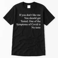 If You Don't Like Me You Should Get Tested Covid Tall T-Shirt