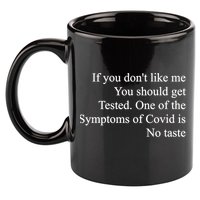 If You Don't Like Me You Should Get Tested Covid 11oz C Handle Ceramic Mug