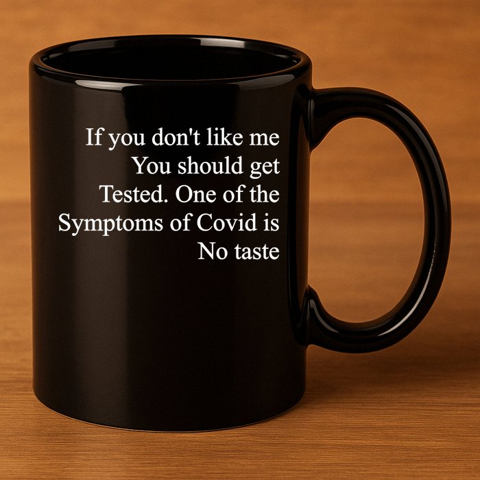 If You Don't Like Me You Should Get Tested Covid 11oz C Handle Ceramic Mug