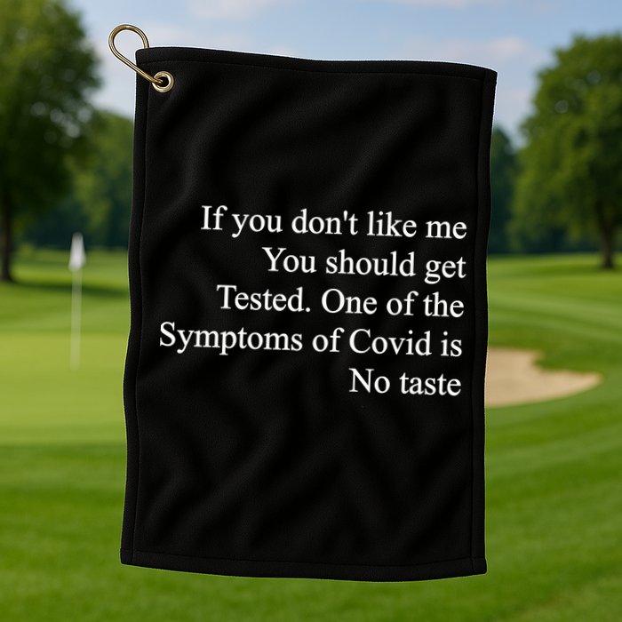 If You Don't Like Me You Should Get Tested Covid Golf Towel