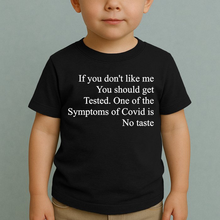 If You Don't Like Me You Should Get Tested Covid Toddler T-Shirt