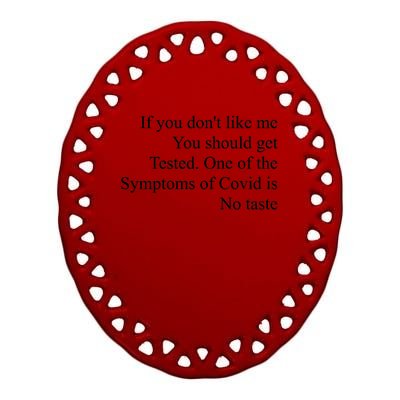 If You Don't Like Me You Should Get Tested Covid Ceramic Oval Ornament