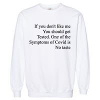 If You Don't Like Me You Should Get Tested Covid Garment-Dyed Sweatshirt
