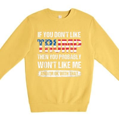 If You Don't Like Trump Then You Probably Won't Like Me Premium Crewneck Sweatshirt