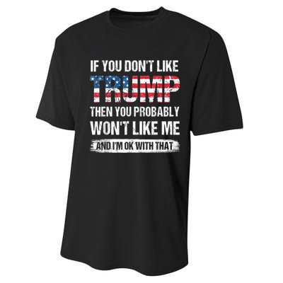 If You Don't Like Trump Then You Probably Won't Like Me Performance Sprint T-Shirt