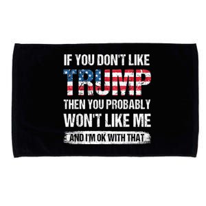 If You Don't Like Trump Then You Probably Won't Like Me Microfiber Hand Towel