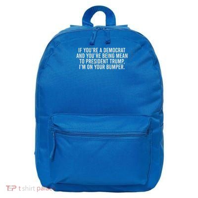 If You’Re Democrat You’Re Mean To Trump I’M On Your Bumper  16 in Basic Backpack