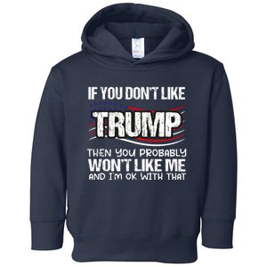 If You DonT Like Trump Then You Probably WonT Like Me Toddler Hoodie