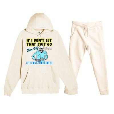 If You DonT Let That Shit Go Then My Inner Peace Gets Ibs Premium Hooded Sweatsuit Set