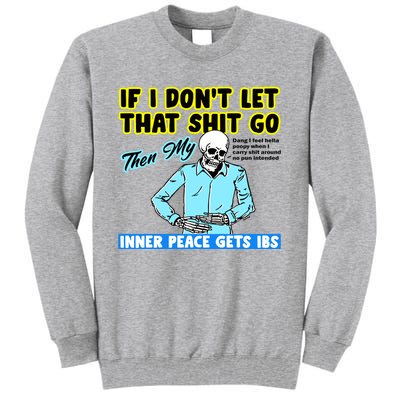 If You DonT Let That Shit Go Then My Inner Peace Gets Ibs Tall Sweatshirt