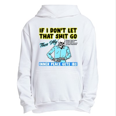 If You DonT Let That Shit Go Then My Inner Peace Gets Ibs Urban Pullover Hoodie