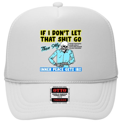 If You DonT Let That Shit Go Then My Inner Peace Gets Ibs Trucker Hat