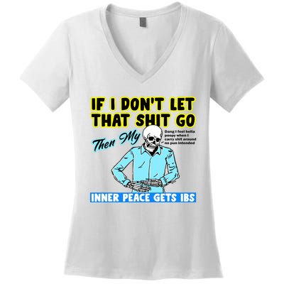 If You DonT Let That Shit Go Then My Inner Peace Gets Ibs Women's V-Neck T-Shirt