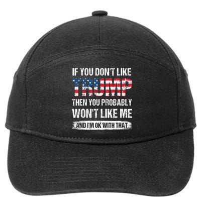 If You DonT Like Trump Then You Probably WonT Like Me 7-Panel Snapback Hat