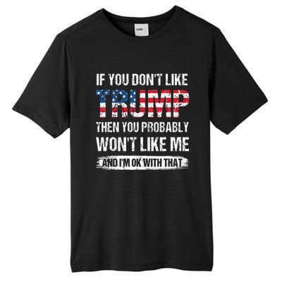 If You DonT Like Trump Then You Probably WonT Like Me Tall Fusion ChromaSoft Performance T-Shirt