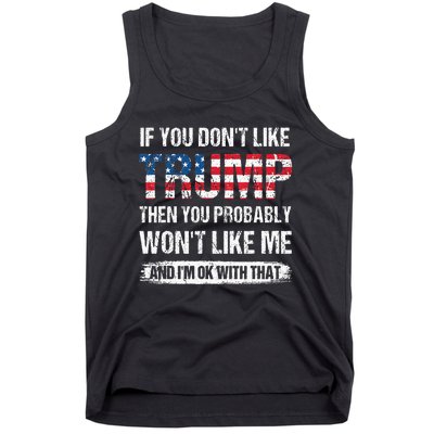 If You DonT Like Trump Then You Probably WonT Like Me Tank Top