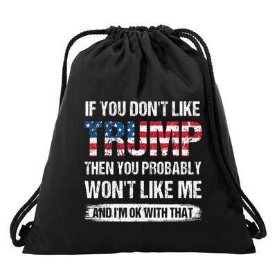 If You DonT Like Trump Then You Probably WonT Like Me Drawstring Bag