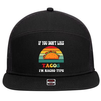 If You Don't Like Tacos I'm Nacho Type Cinco De Mayo 7 Panel Mesh Trucker Snapback Hat