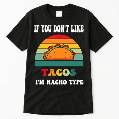 If You Don't Like Tacos I'm Nacho Type Cinco De Mayo Tall T-Shirt