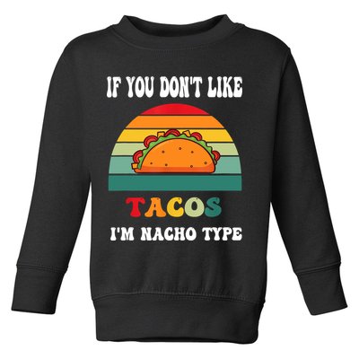 If You Don't Like Tacos I'm Nacho Type Cinco De Mayo Toddler Sweatshirt