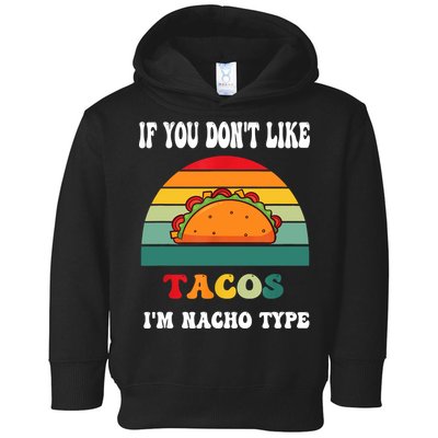 If You Don't Like Tacos I'm Nacho Type Cinco De Mayo Toddler Hoodie