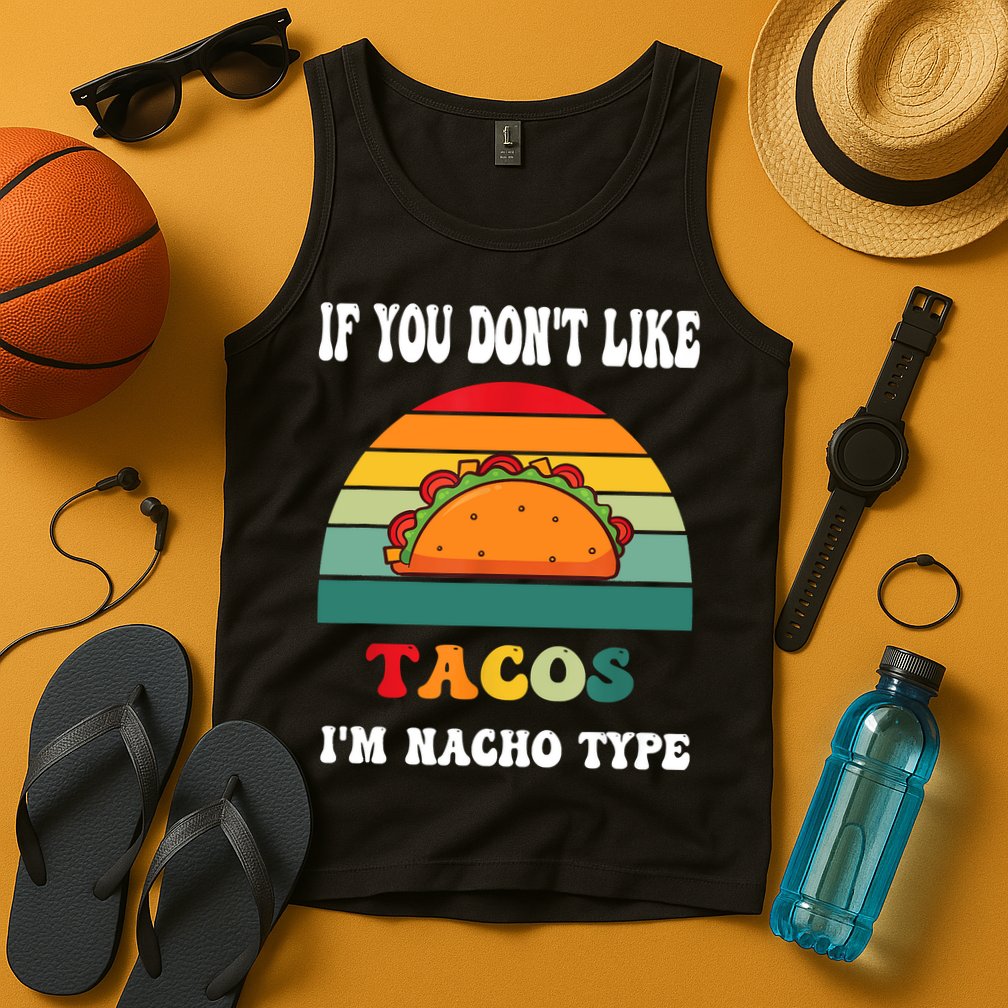 If You Don't Like Tacos I'm Nacho Type Cinco De Mayo Tank Top