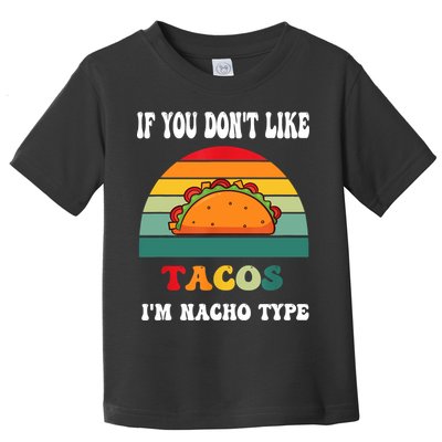 If You Don't Like Tacos I'm Nacho Type Cinco De Mayo Toddler T-Shirt