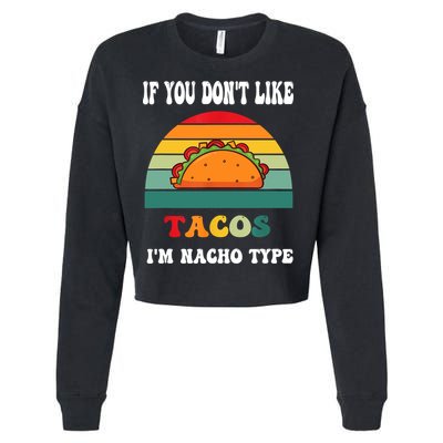 If You Don't Like Tacos I'm Nacho Type Cinco De Mayo Cropped Pullover Crew