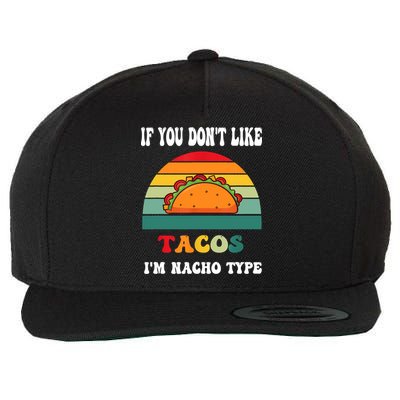 If You Don't Like Tacos I'm Nacho Type Cinco De Mayo Wool Snapback Cap