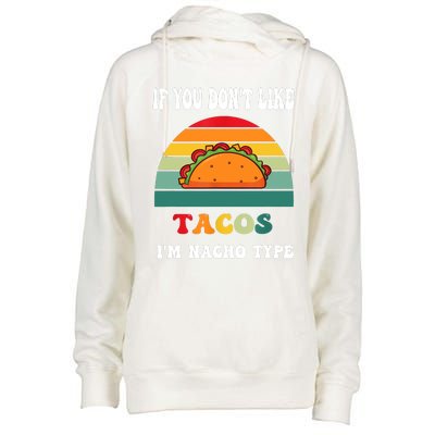 If You Don't Like Tacos I'm Nacho Type Cinco De Mayo Womens Funnel Neck Pullover Hood