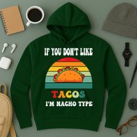 If You Don't Like Tacos I'm Nacho Type Cinco De Mayo Hoodie