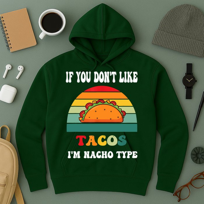 If You Don't Like Tacos I'm Nacho Type Cinco De Mayo Hoodie