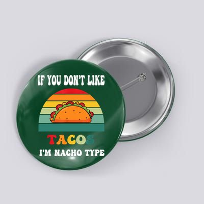 If You Don't Like Tacos I'm Nacho Type Cinco De Mayo Button