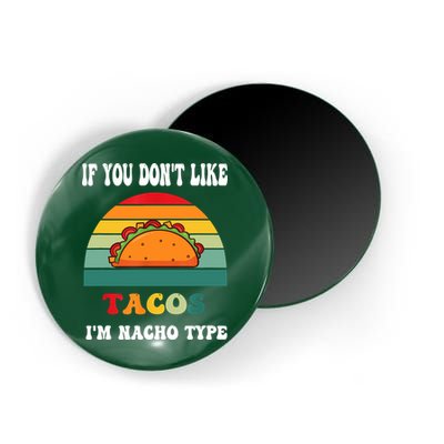 If You Don't Like Tacos I'm Nacho Type Cinco De Mayo Magnet