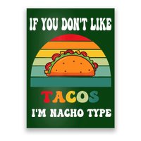 If You Don't Like Tacos I'm Nacho Type Cinco De Mayo Poster